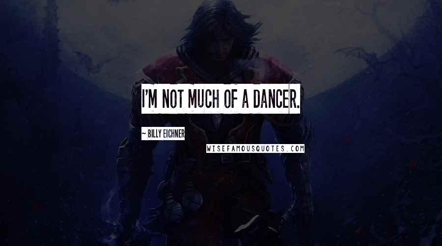 Billy Eichner Quotes: I'm not much of a dancer.