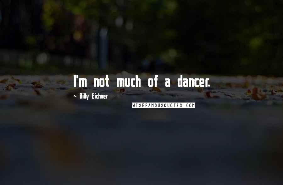 Billy Eichner Quotes: I'm not much of a dancer.