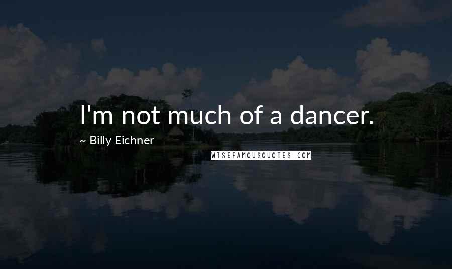 Billy Eichner Quotes: I'm not much of a dancer.