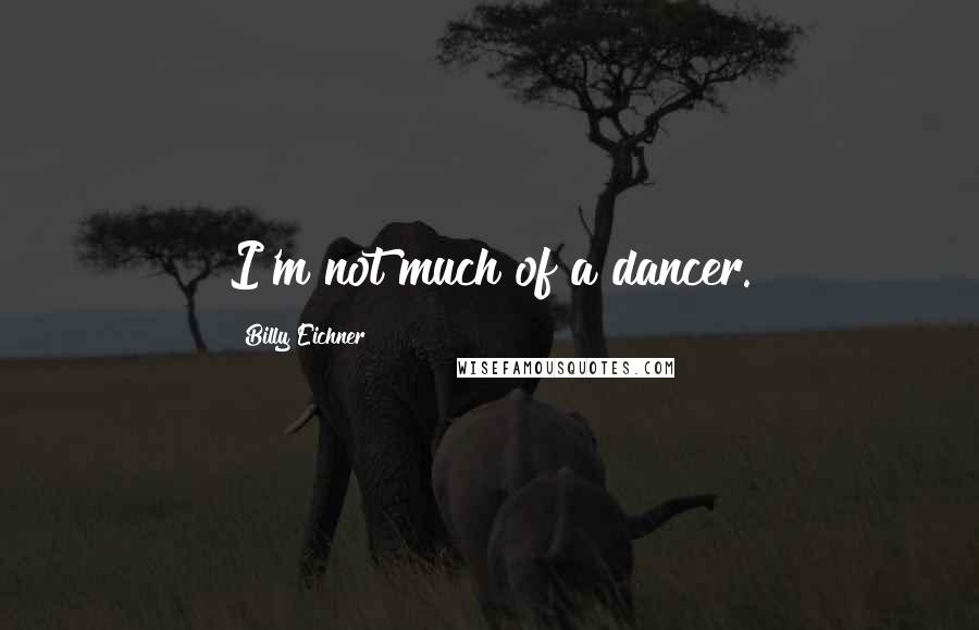 Billy Eichner Quotes: I'm not much of a dancer.