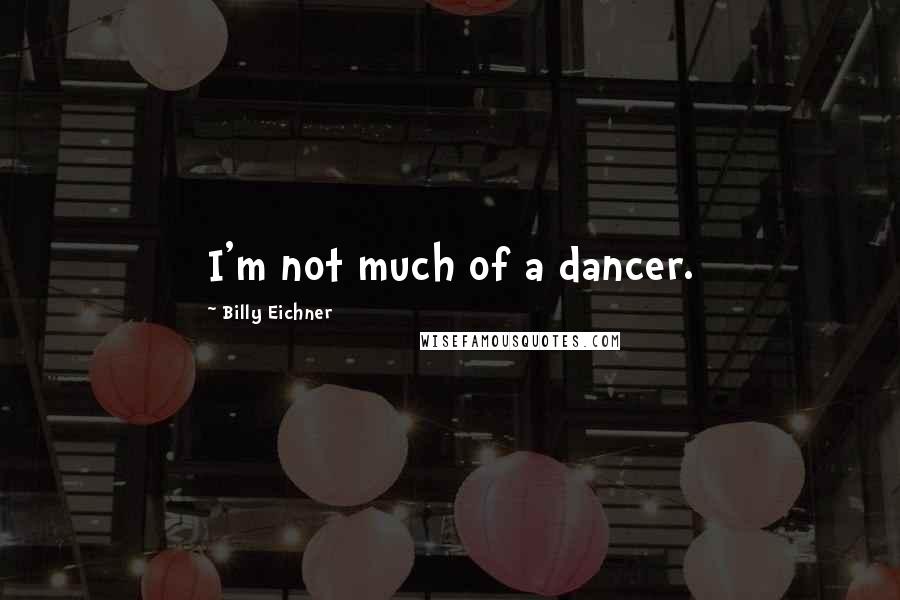 Billy Eichner Quotes: I'm not much of a dancer.