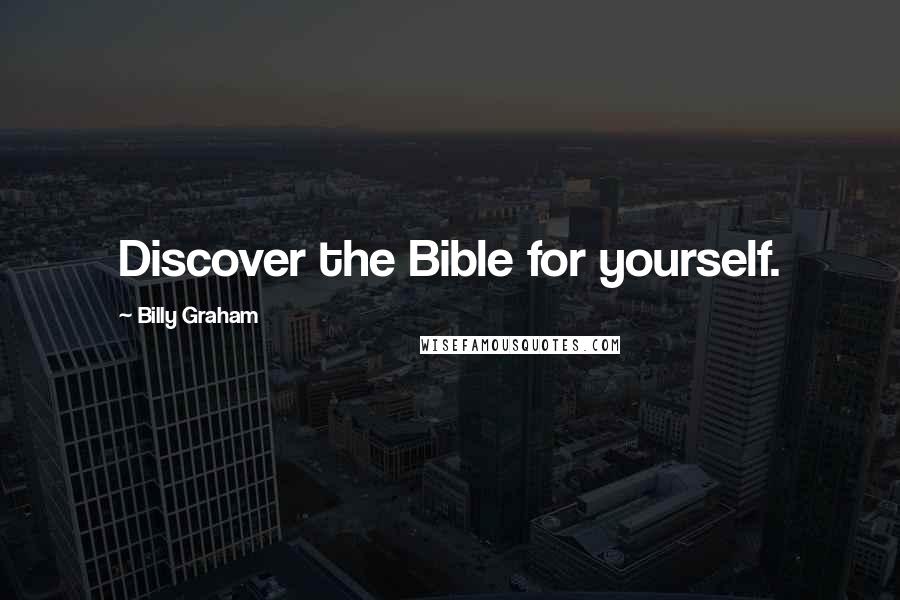Billy Graham Quotes: Discover the Bible for yourself.