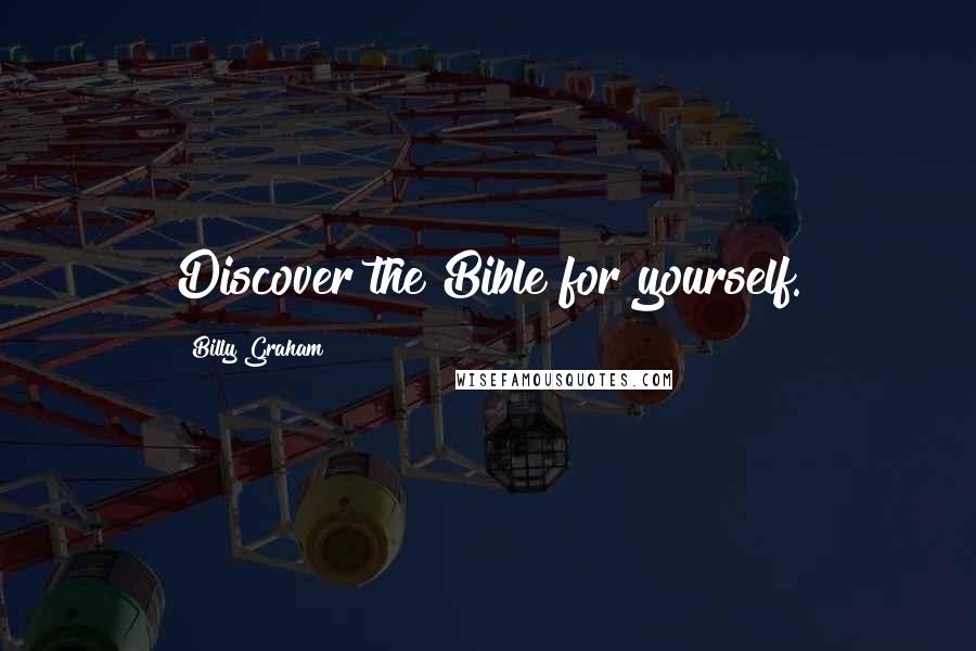 Billy Graham Quotes: Discover the Bible for yourself.