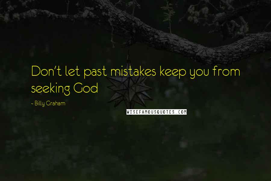 Billy Graham Quotes: Don't let past mistakes keep you from seeking God