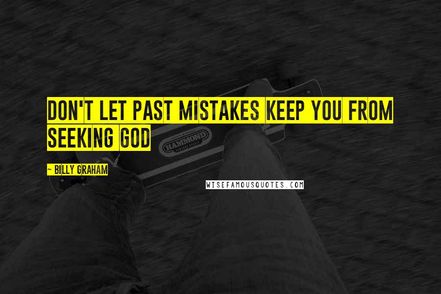 Billy Graham Quotes: Don't let past mistakes keep you from seeking God