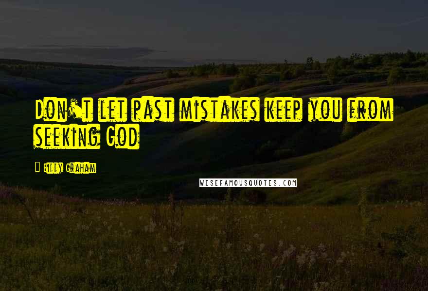 Billy Graham Quotes: Don't let past mistakes keep you from seeking God