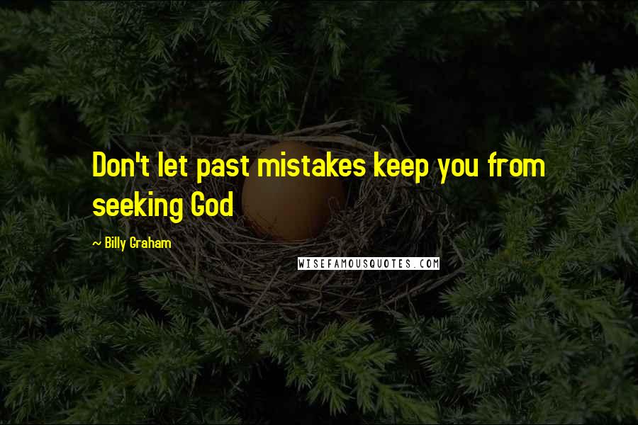 Billy Graham Quotes: Don't let past mistakes keep you from seeking God