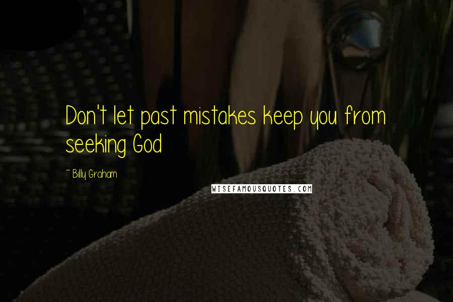 Billy Graham Quotes: Don't let past mistakes keep you from seeking God