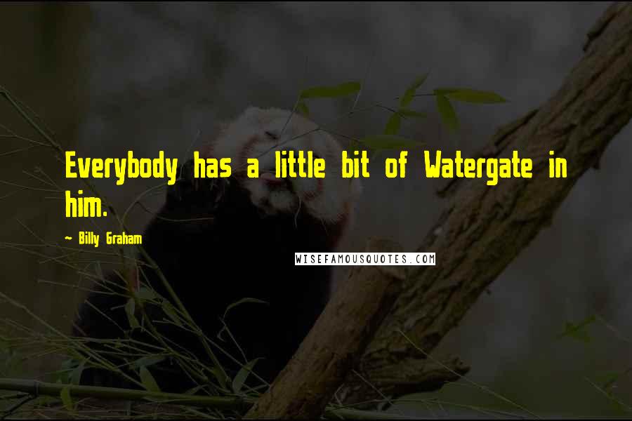 Billy Graham Quotes: Everybody has a little bit of Watergate in him.