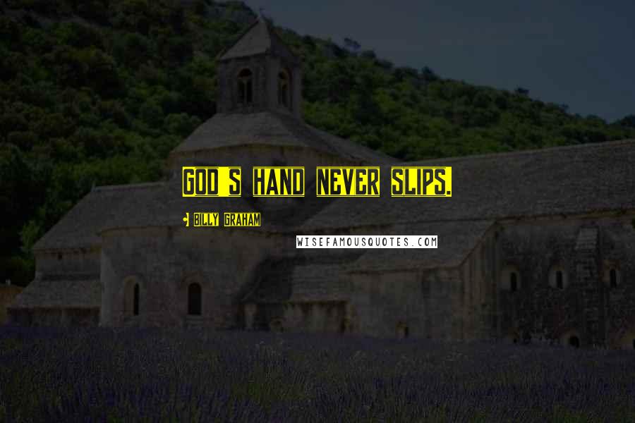 Billy Graham Quotes: God's hand never slips.