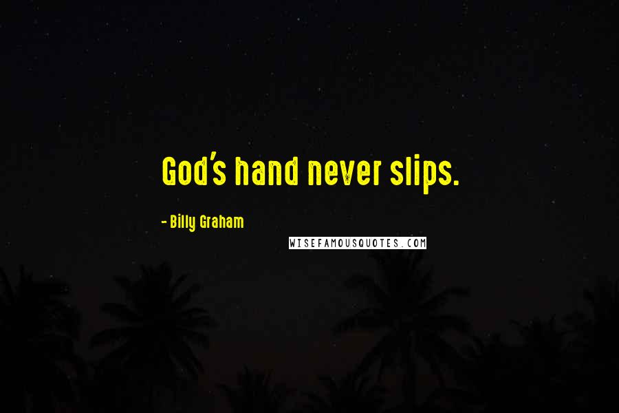 Billy Graham Quotes: God's hand never slips.