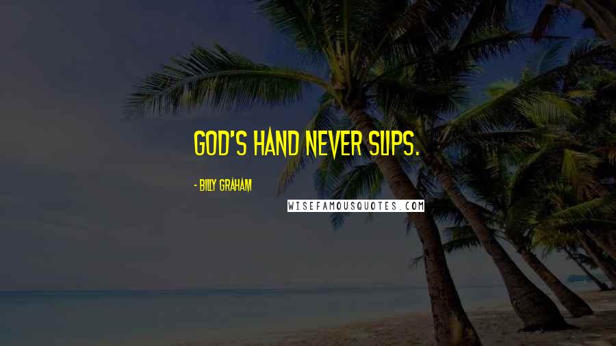 Billy Graham Quotes: God's hand never slips.