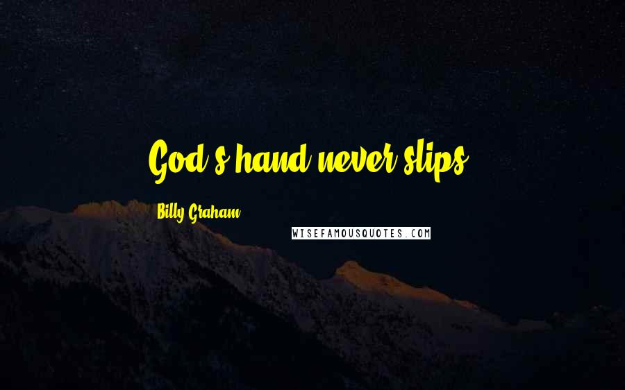 Billy Graham Quotes: God's hand never slips.