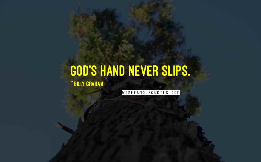 Billy Graham Quotes: God's hand never slips.