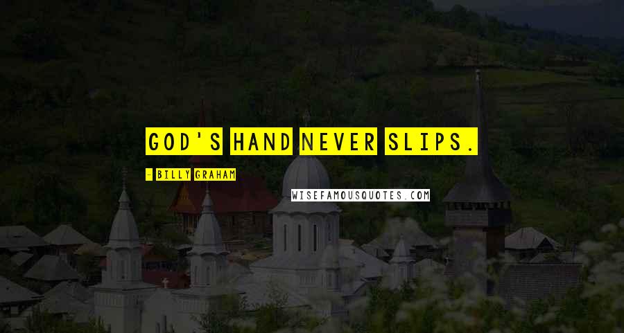 Billy Graham Quotes: God's hand never slips.