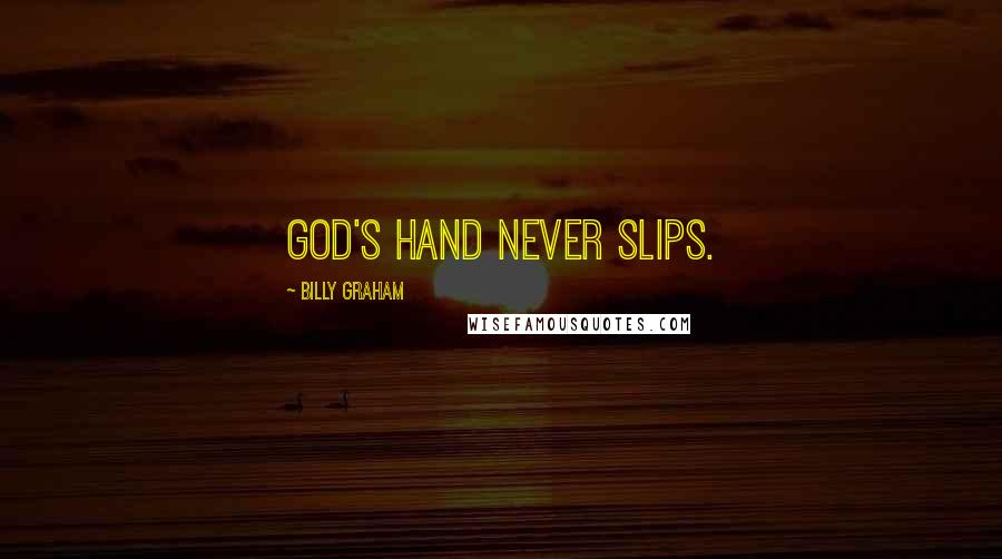 Billy Graham Quotes: God's hand never slips.