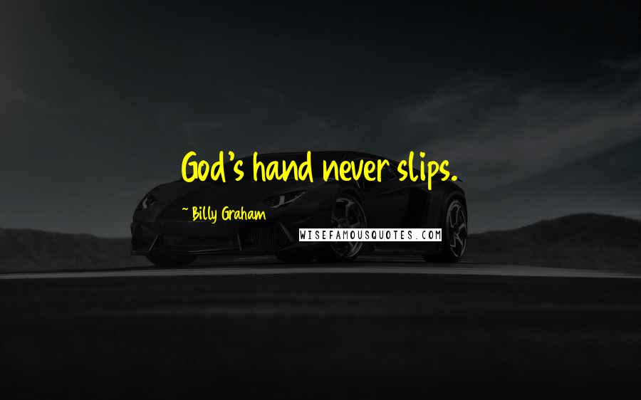 Billy Graham Quotes: God's hand never slips.