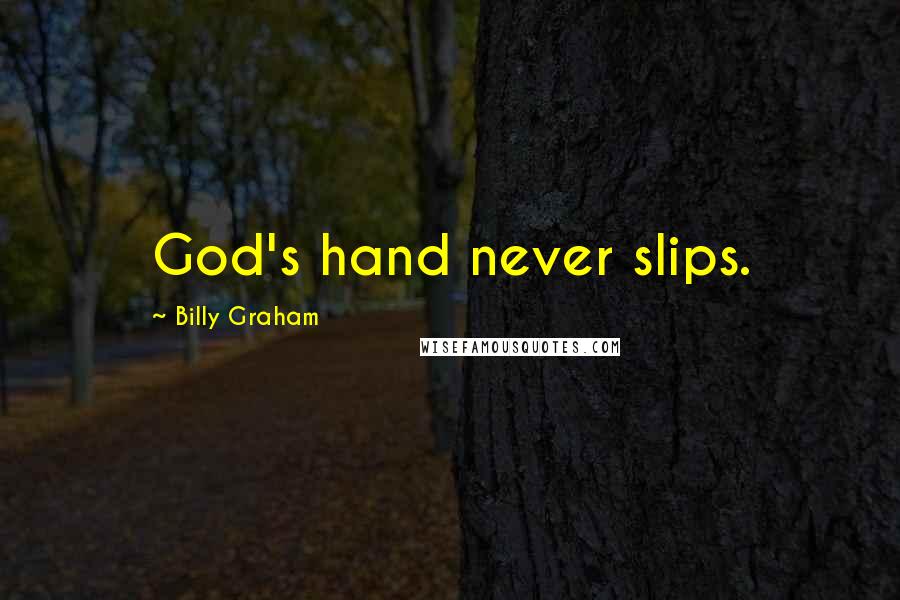 Billy Graham Quotes: God's hand never slips.