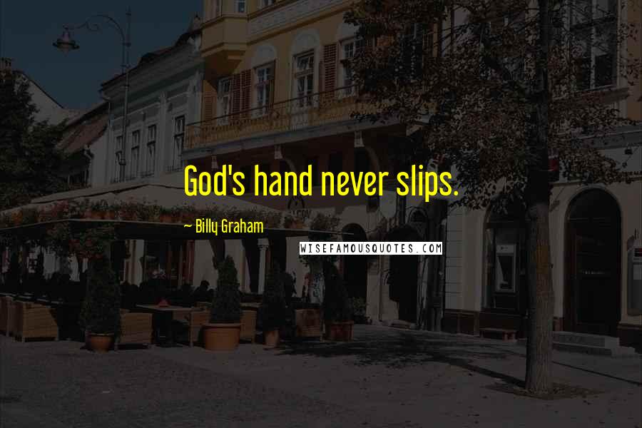 Billy Graham Quotes: God's hand never slips.