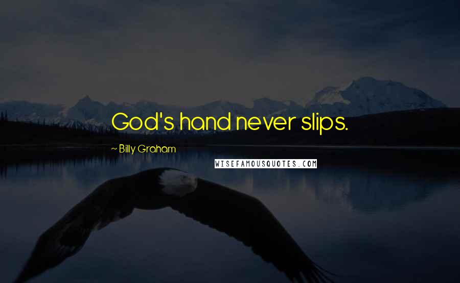 Billy Graham Quotes: God's hand never slips.