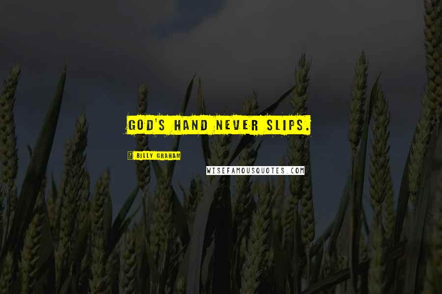 Billy Graham Quotes: God's hand never slips.