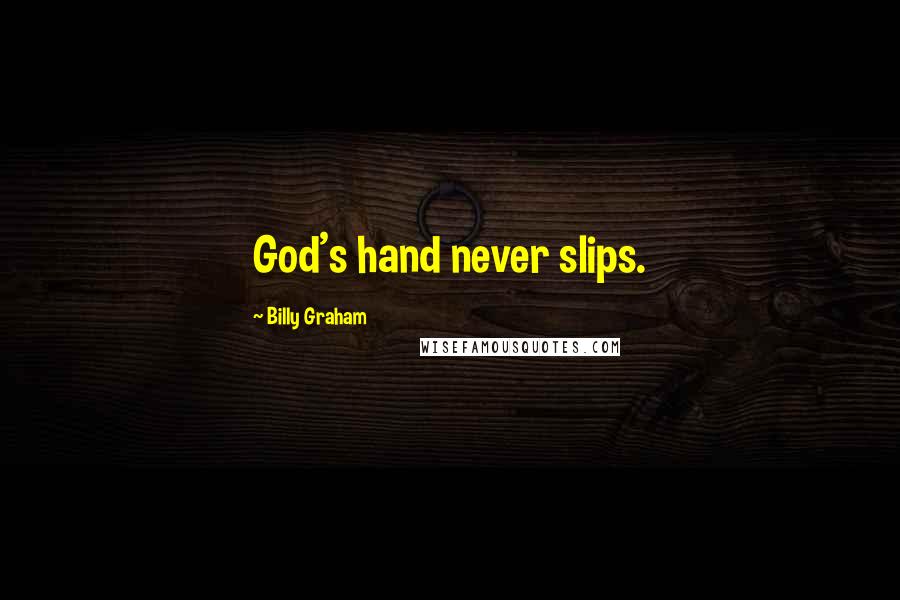 Billy Graham Quotes: God's hand never slips.