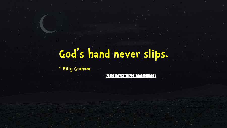 Billy Graham Quotes: God's hand never slips.