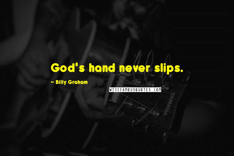 Billy Graham Quotes: God's hand never slips.