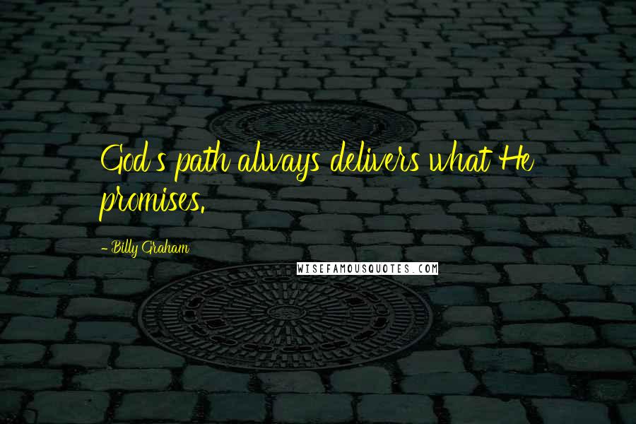 Billy Graham Quotes: God's path always delivers what He promises.