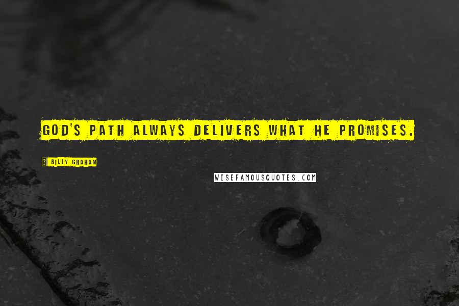 Billy Graham Quotes: God's path always delivers what He promises.