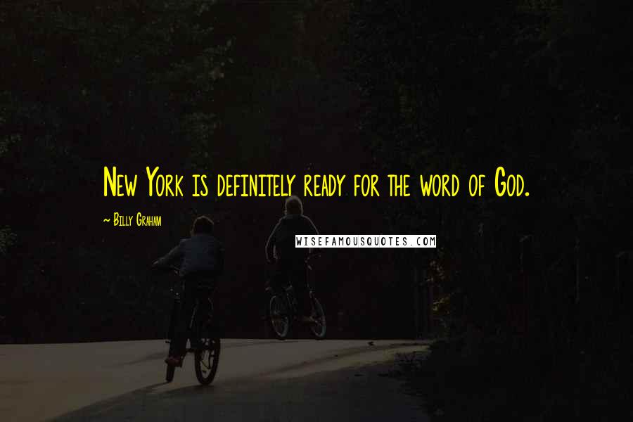 Billy Graham Quotes: New York is definitely ready for the word of God.