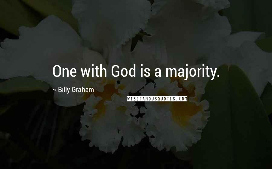 Billy Graham Quotes: One with God is a majority.