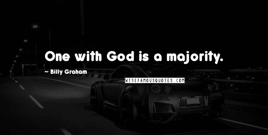 Billy Graham Quotes: One with God is a majority.