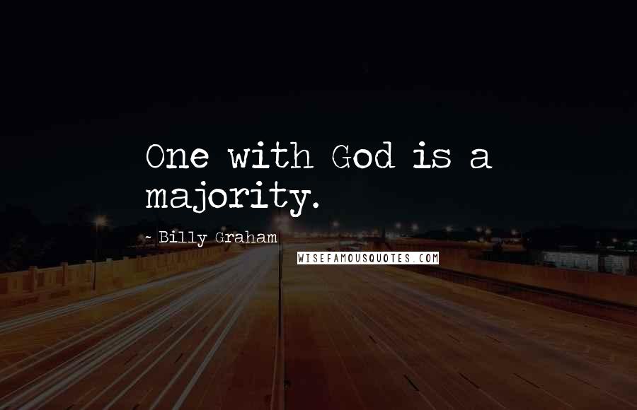 Billy Graham Quotes: One with God is a majority.