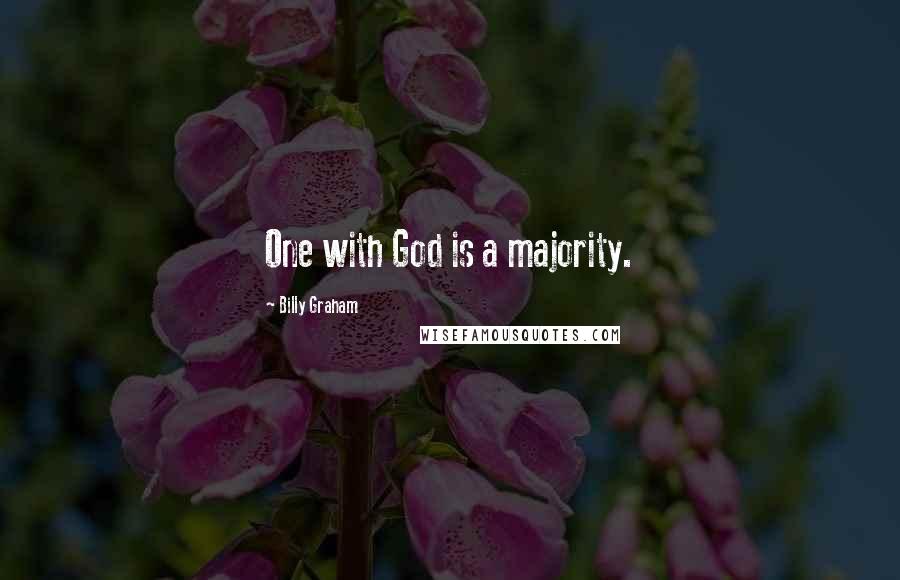 Billy Graham Quotes: One with God is a majority.