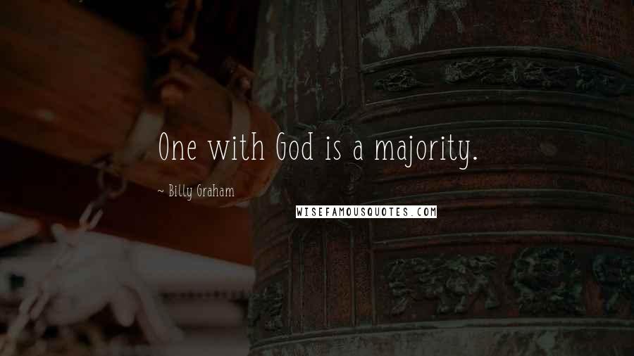 Billy Graham Quotes: One with God is a majority.