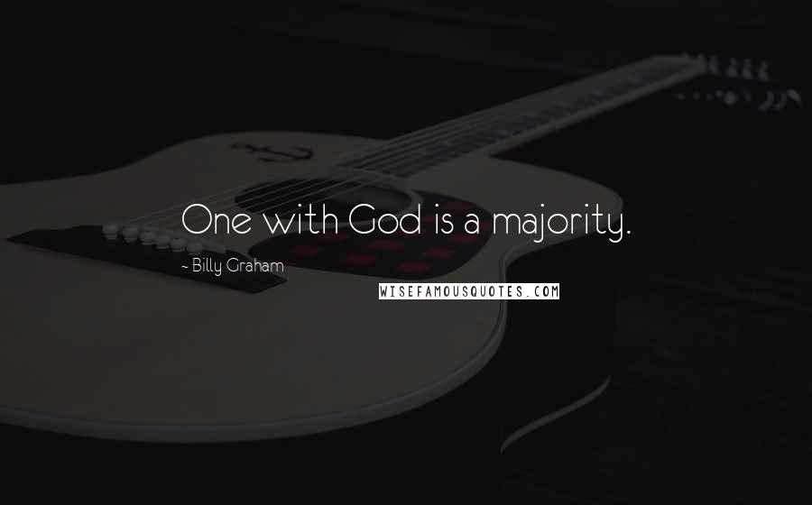 Billy Graham Quotes: One with God is a majority.