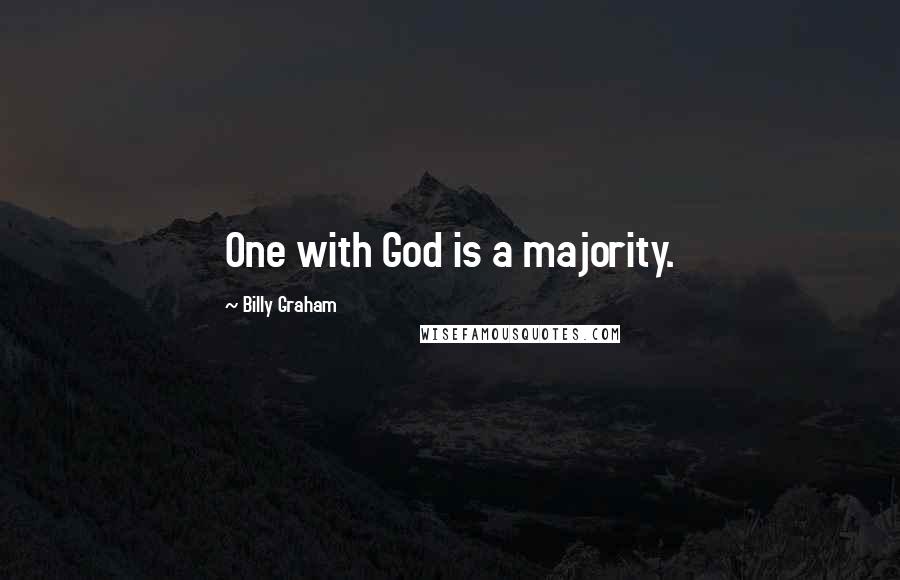 Billy Graham Quotes: One with God is a majority.