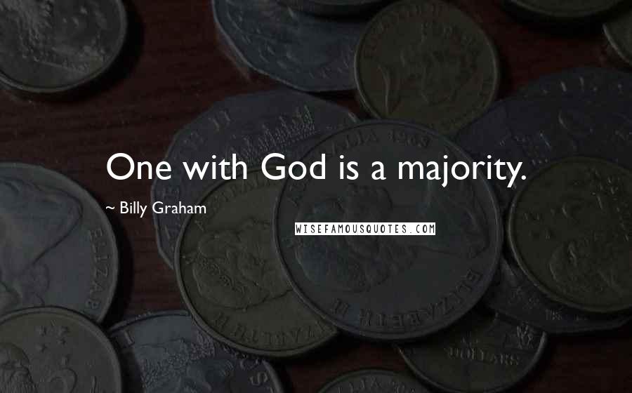 Billy Graham Quotes: One with God is a majority.