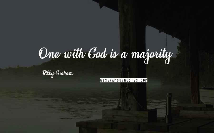 Billy Graham Quotes: One with God is a majority.