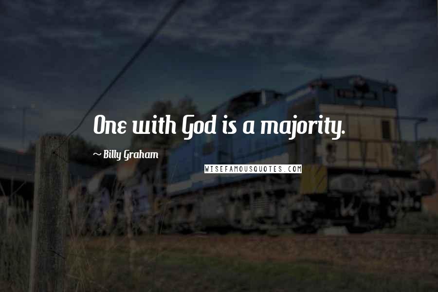 Billy Graham Quotes: One with God is a majority.