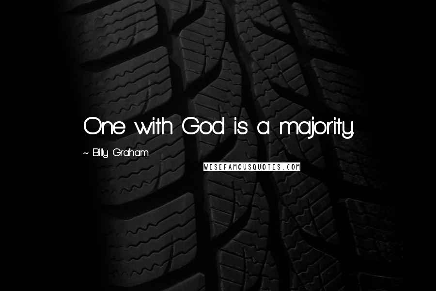 Billy Graham Quotes: One with God is a majority.