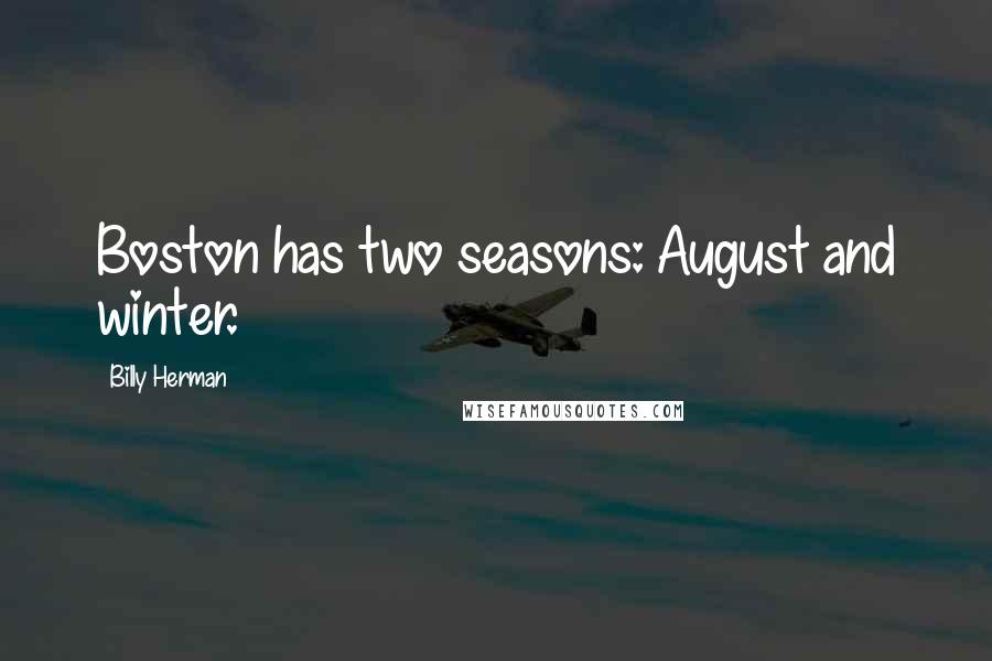 Billy Herman Quotes: Boston has two seasons: August and winter.
