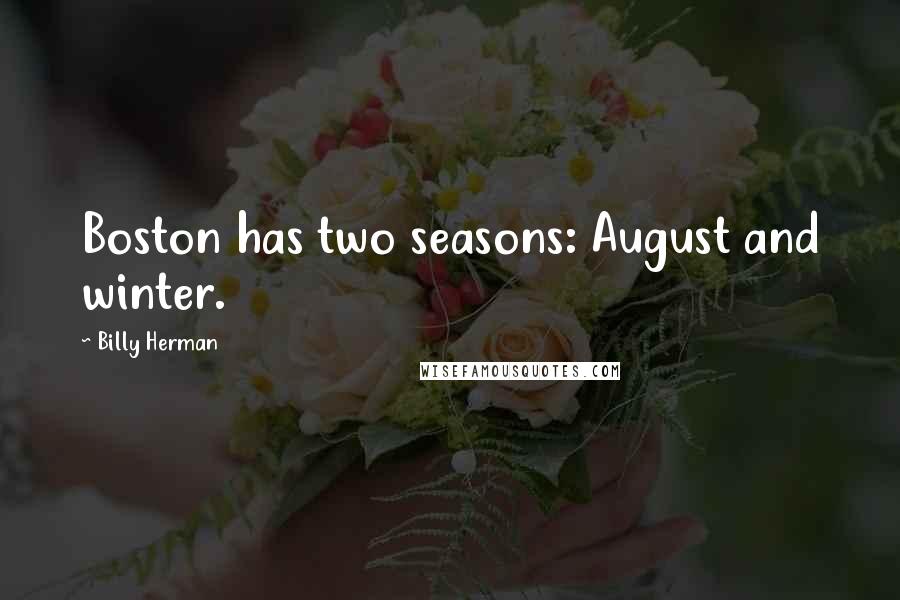 Billy Herman Quotes: Boston has two seasons: August and winter.