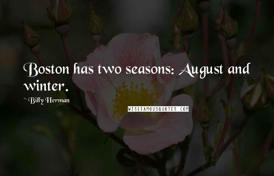 Billy Herman Quotes: Boston has two seasons: August and winter.