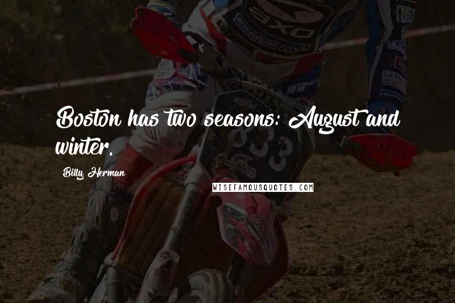 Billy Herman Quotes: Boston has two seasons: August and winter.