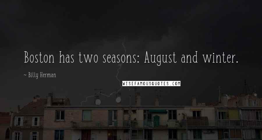 Billy Herman Quotes: Boston has two seasons: August and winter.