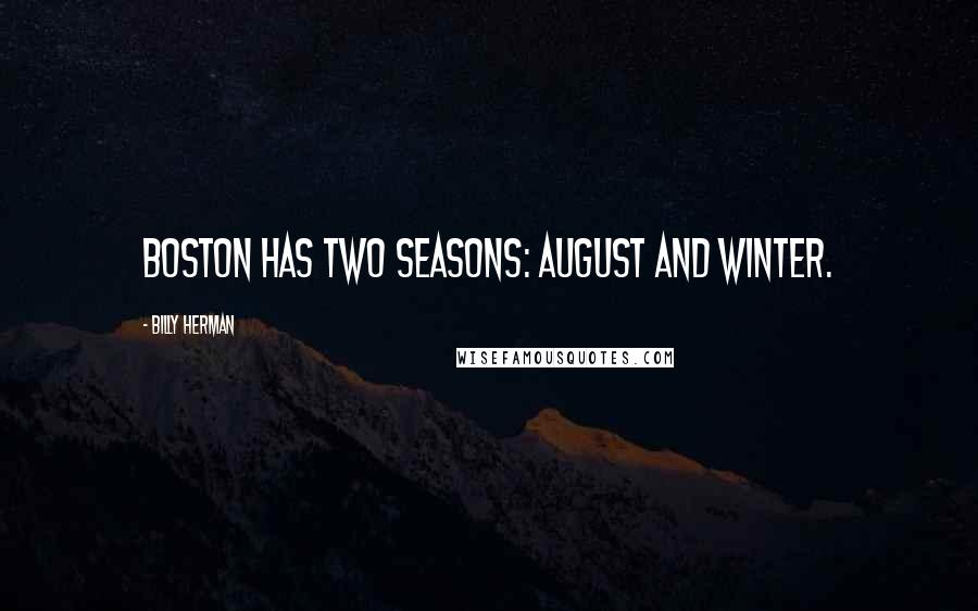 Billy Herman Quotes: Boston has two seasons: August and winter.