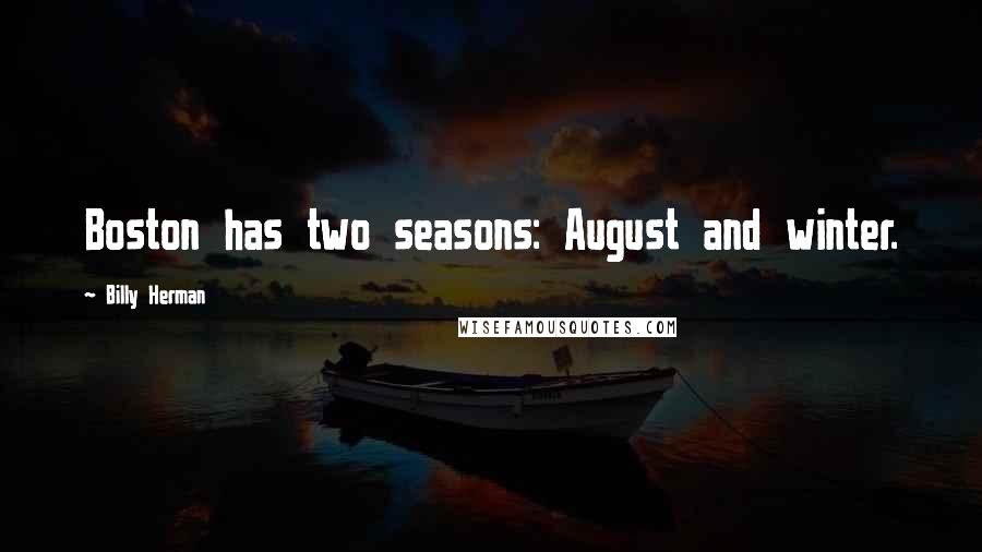 Billy Herman Quotes: Boston has two seasons: August and winter.