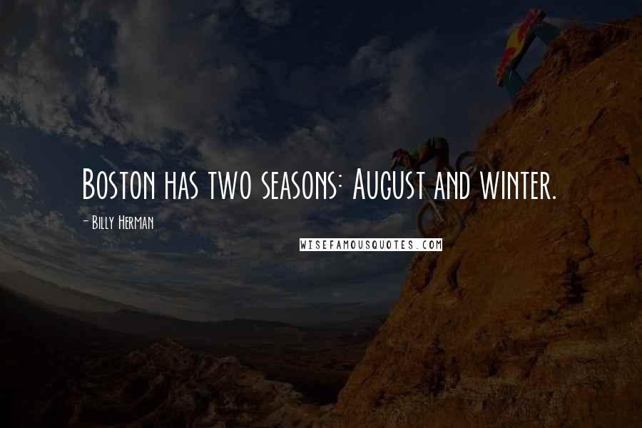 Billy Herman Quotes: Boston has two seasons: August and winter.